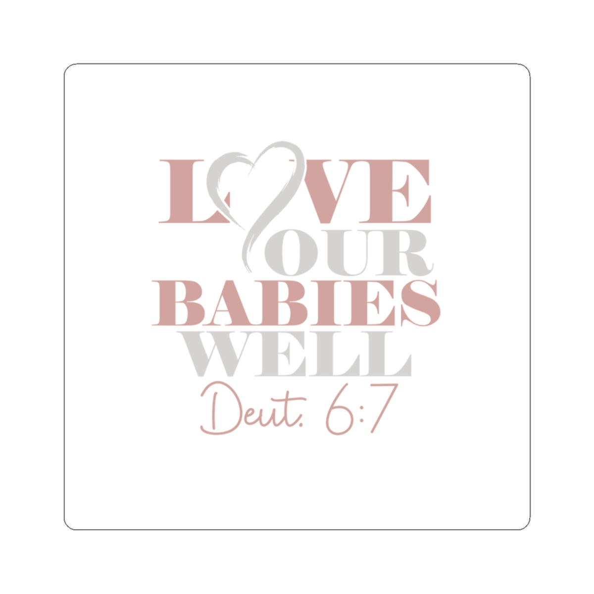 Sticker — "Love Your Babies Well" (Deut. 6:7) Scripture Kiss-Cut Sticker