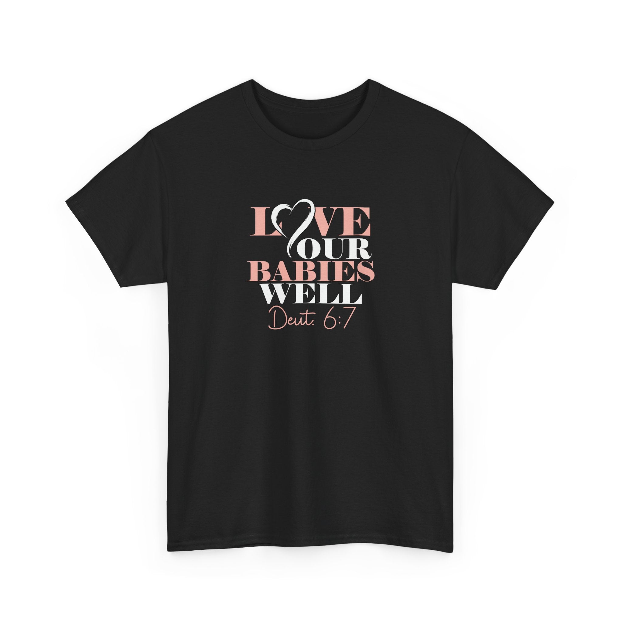 Love Our Babies Well Tee — Deuteronomy 6:7 Christian Bible Verse Shirt