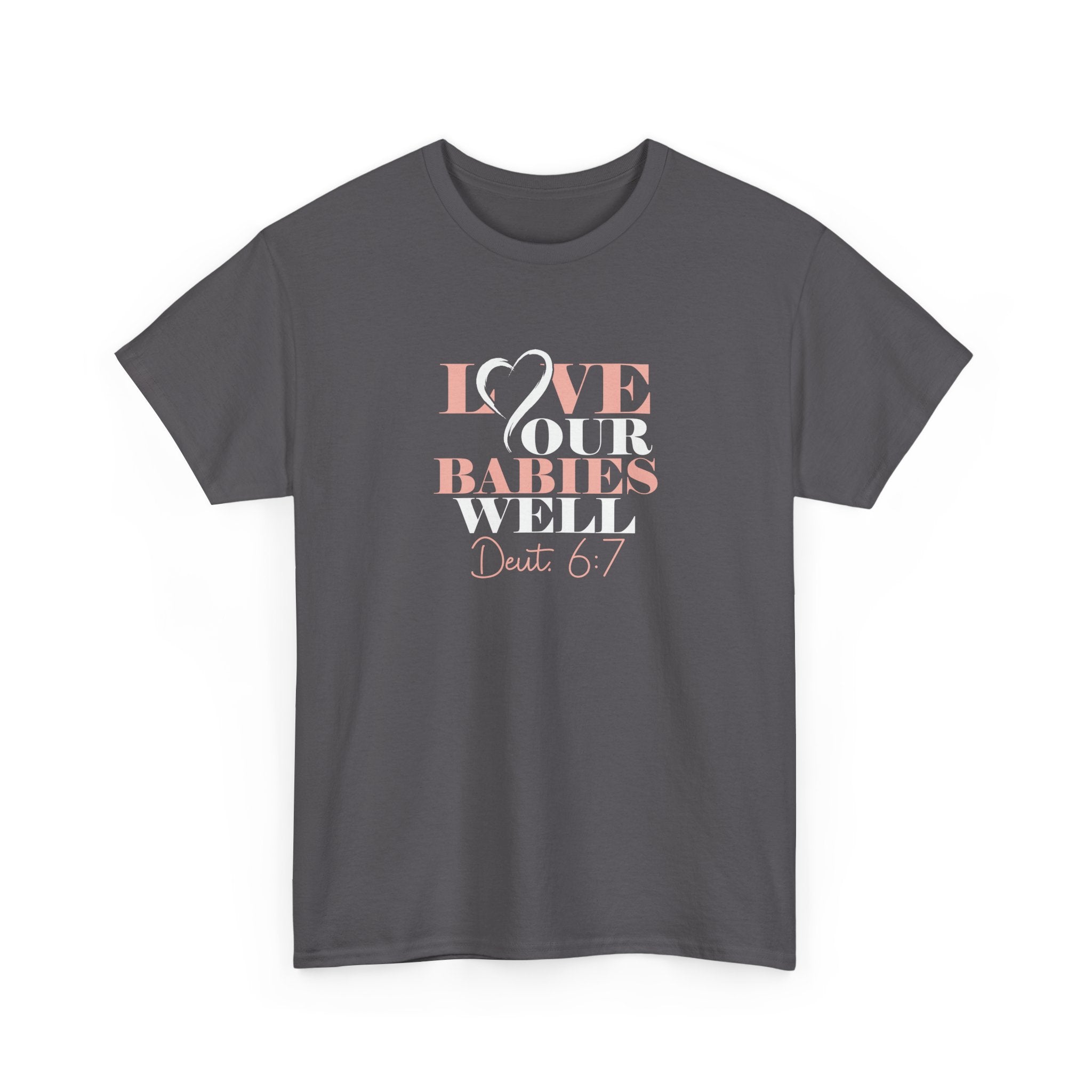 Love Our Babies Well Tee — Deuteronomy 6:7 Christian Bible Verse Shirt