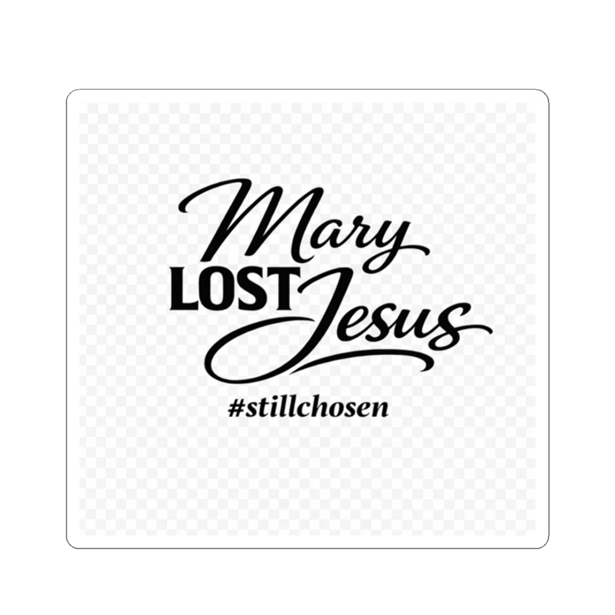 Sticker — “Mary Lost Jesus #stillchosen” Faith Vinyl Kiss-Cut