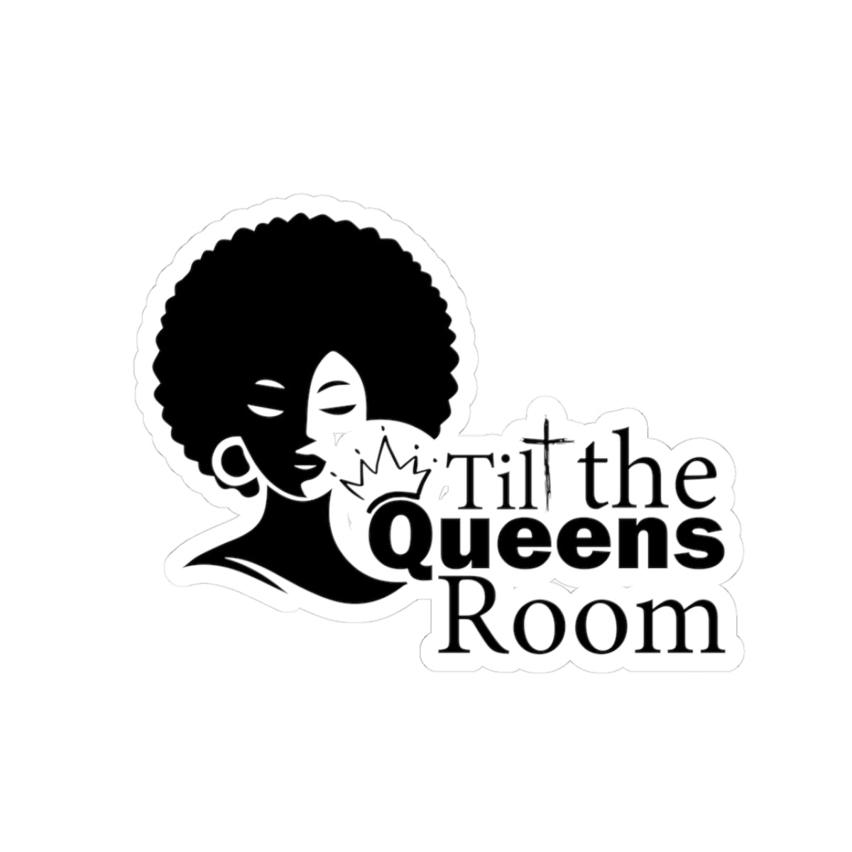 “Tilt the Queens Room” Afro Queen Kiss-Cut Sticker — Black Feminine Empowerment Decal for Laptops & Water Bottles
